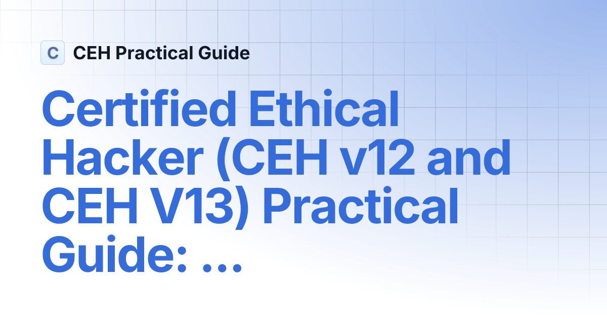 Certified Ethical Hacker (CEH v12 and CEH V13) Practical